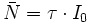 \bar{N} = \tau \cdot I_0